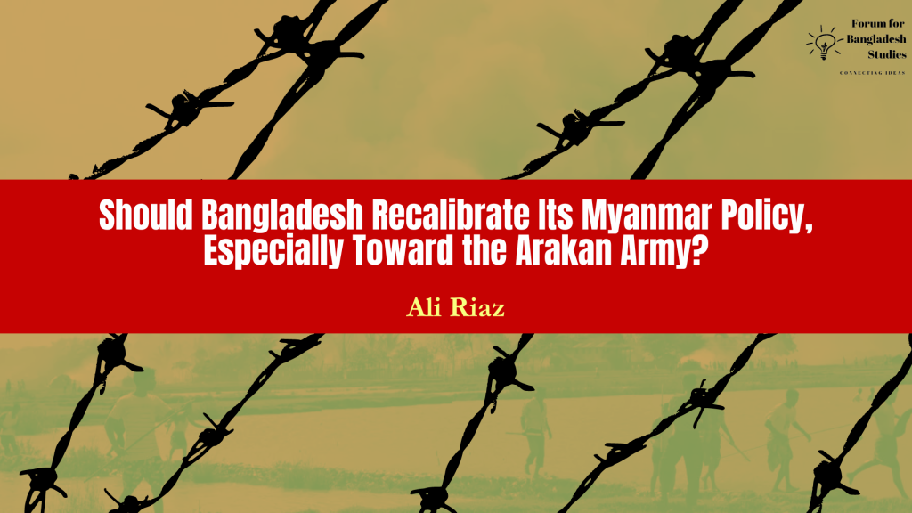 Should Bangladesh Recalibrate Its Myanmar Policy, Especially Toward the Arakan Army?