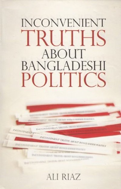 Inconvenient Truths About Bangladeshi Politics